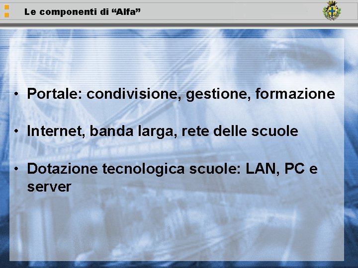 Le componenti di “Alfa” • Portale: condivisione, gestione, formazione • Internet, banda larga, rete