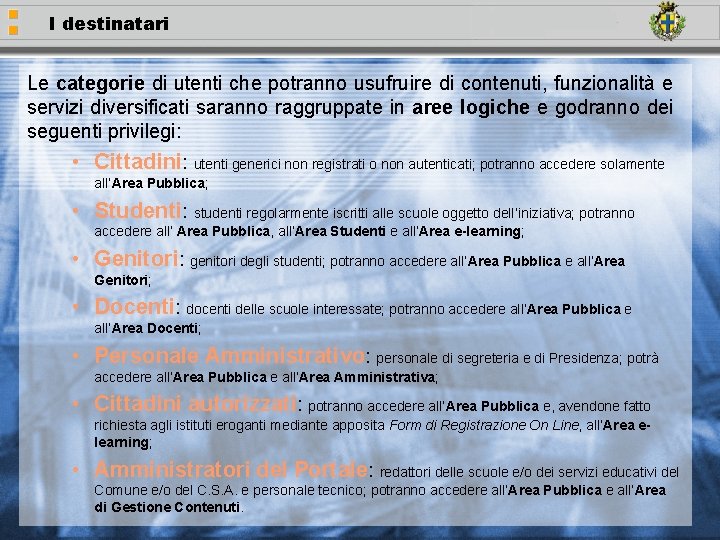 I destinatari Le categorie di utenti che potranno usufruire di contenuti, funzionalità e servizi