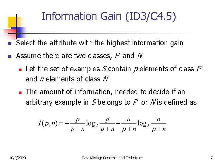 Information Gain (ID 3/C 4. 5) n Select the attribute with the highest information