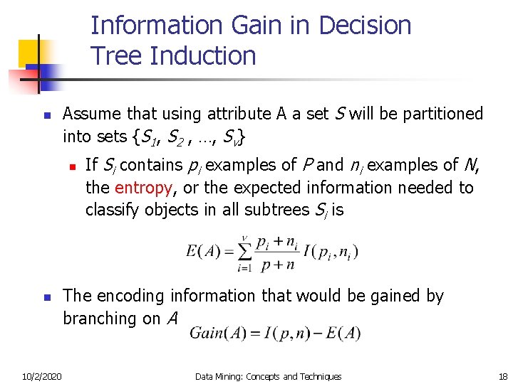 Information Gain in Decision Tree Induction n Assume that using attribute A a set