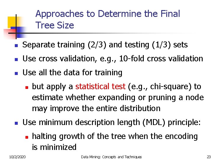 Approaches to Determine the Final Tree Size n Separate training (2/3) and testing (1/3)