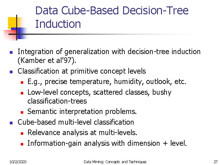Data Cube-Based Decision-Tree Induction n Integration of generalization with decision-tree induction (Kamber et al’