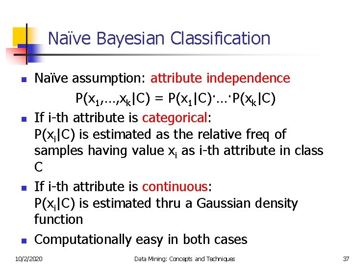 Naïve Bayesian Classification n n Naïve assumption: attribute independence P(x 1, …, xk|C) =