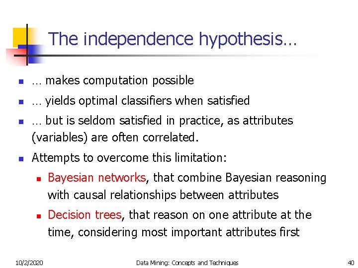 The independence hypothesis… n … makes computation possible n … yields optimal classifiers when