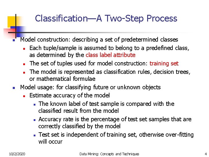 Classification—A Two-Step Process n n Model construction: describing a set of predetermined classes n