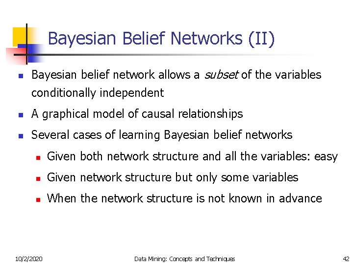 Bayesian Belief Networks (II) n Bayesian belief network allows a subset of the variables