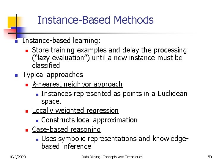 Instance-Based Methods n n Instance-based learning: n Store training examples and delay the processing