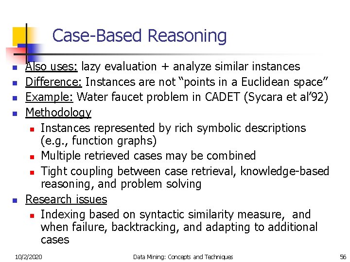 Case-Based Reasoning n n n Also uses: lazy evaluation + analyze similar instances Difference: