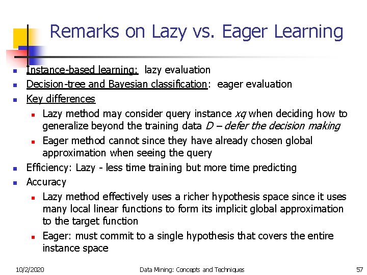 Remarks on Lazy vs. Eager Learning n n n Instance-based learning: lazy evaluation Decision-tree