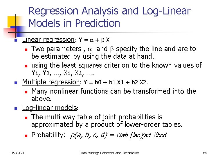 Regression Analysis and Log-Linear Models in Prediction n Linear regression: Y = + X