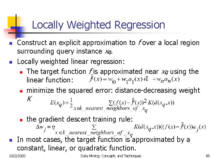 Locally Weighted Regression n n Construct an explicit approximation to f over a local