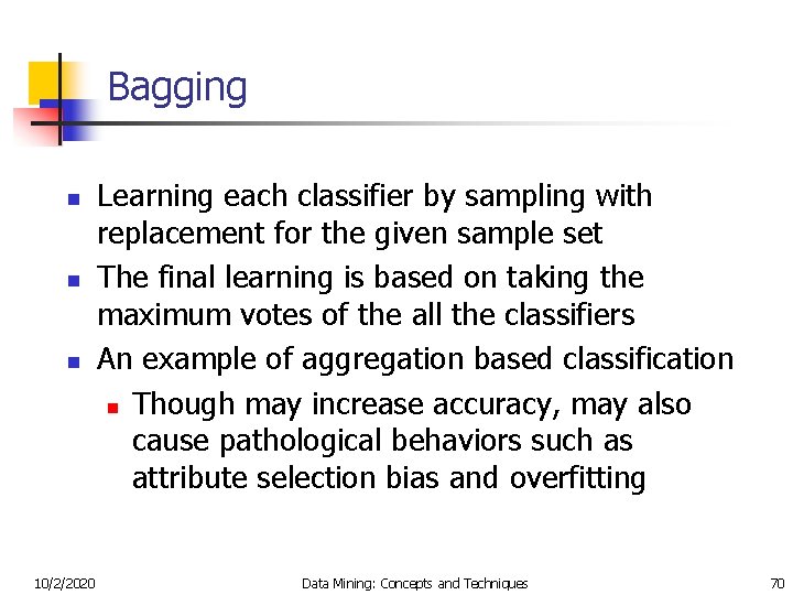 Bagging n n n 10/2/2020 Learning each classifier by sampling with replacement for the