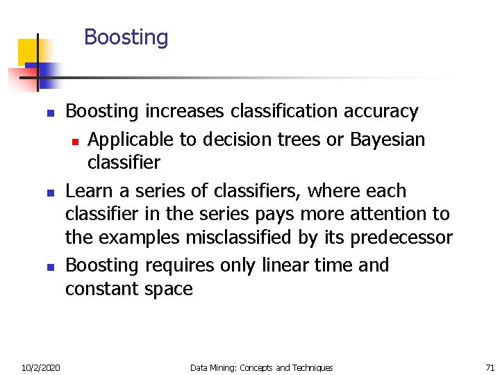 Boosting n n n 10/2/2020 Boosting increases classification accuracy n Applicable to decision trees