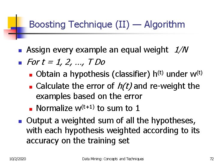 Boosting Technique (II) — Algorithm n Assign every example an equal weight 1/N n