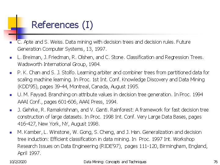 References (I) n n n C. Apte and S. Weiss. Data mining with decision