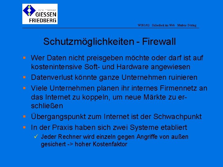 WS 01/02 Sicherheit im Web Markus Döring Schutzmöglichkeiten - Firewall § Wer Daten nicht