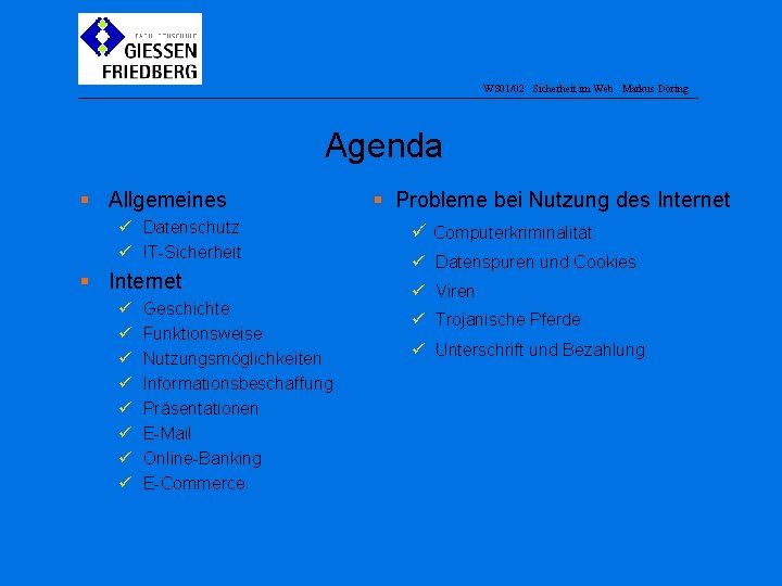 WS 01/02 Sicherheit im Web Markus Döring Agenda § Allgemeines ü Datenschutz ü IT-Sicherheit
