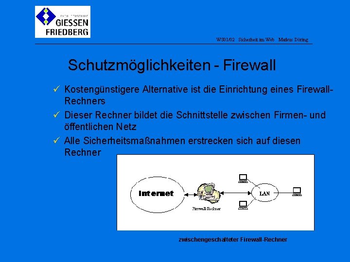 WS 01/02 Sicherheit im Web Markus Döring Schutzmöglichkeiten - Firewall ü Kostengünstigere Alternative ist