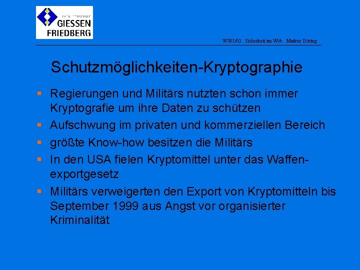 WS 01/02 Sicherheit im Web Markus Döring Schutzmöglichkeiten-Kryptographie § Regierungen und Militärs nutzten schon