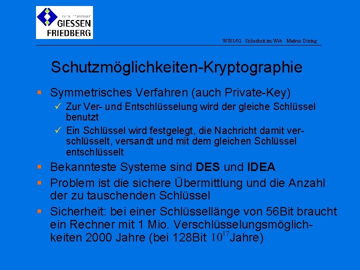 WS 01/02 Sicherheit im Web Markus Döring Schutzmöglichkeiten-Kryptographie § Symmetrisches Verfahren (auch Private-Key) ü