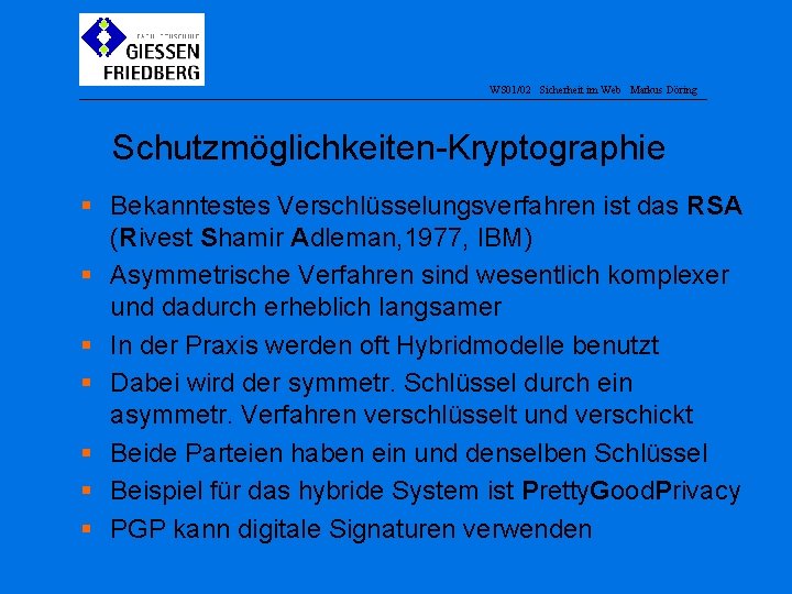 WS 01/02 Sicherheit im Web Markus Döring Schutzmöglichkeiten-Kryptographie § Bekanntestes Verschlüsselungsverfahren ist das RSA
