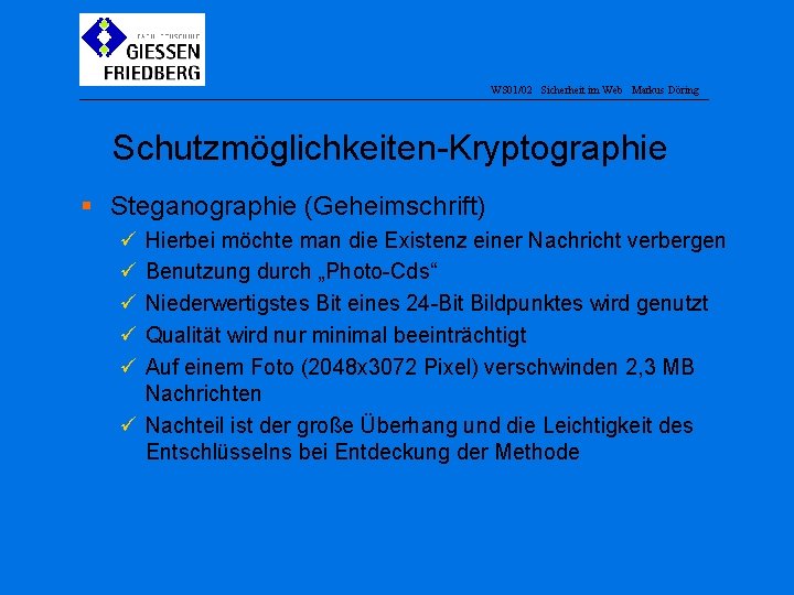 WS 01/02 Sicherheit im Web Markus Döring Schutzmöglichkeiten-Kryptographie § Steganographie (Geheimschrift) ü ü ü