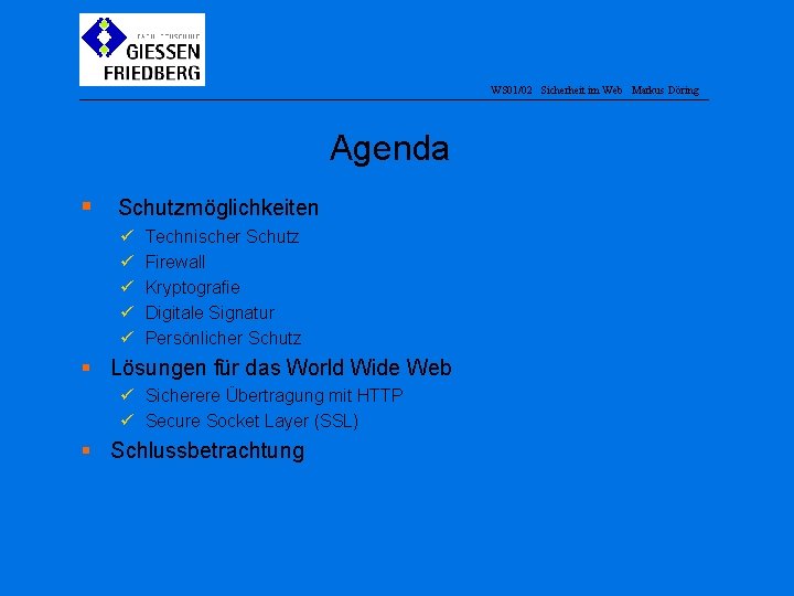 WS 01/02 Sicherheit im Web Markus Döring Agenda § Schutzmöglichkeiten ü ü ü Technischer