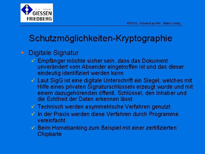 WS 01/02 Sicherheit im Web Markus Döring Schutzmöglichkeiten-Kryptographie § Digitale Signatur ü Empfänger möchte