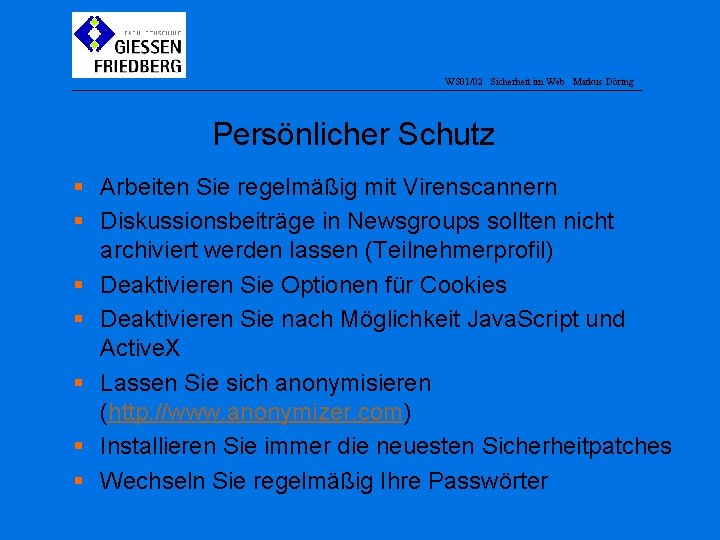 WS 01/02 Sicherheit im Web Markus Döring Persönlicher Schutz § Arbeiten Sie regelmäßig mit
