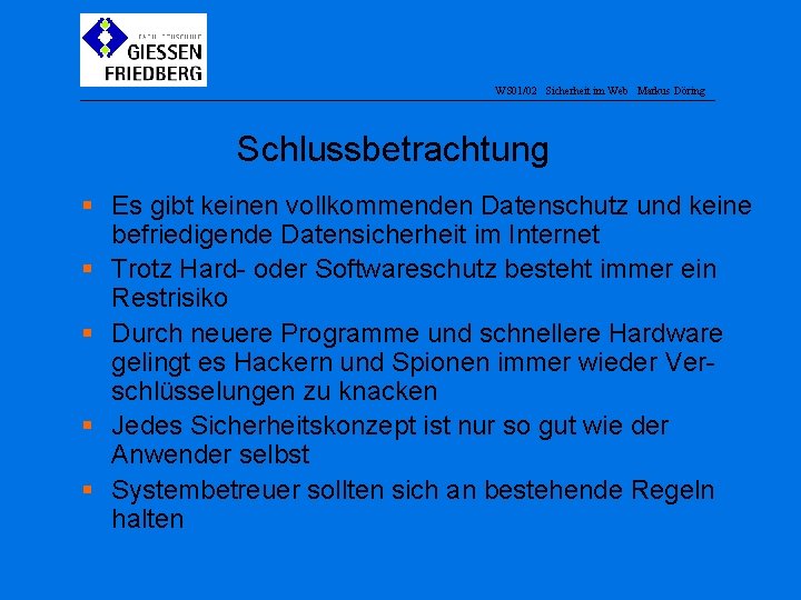 WS 01/02 Sicherheit im Web Markus Döring Schlussbetrachtung § Es gibt keinen vollkommenden Datenschutz