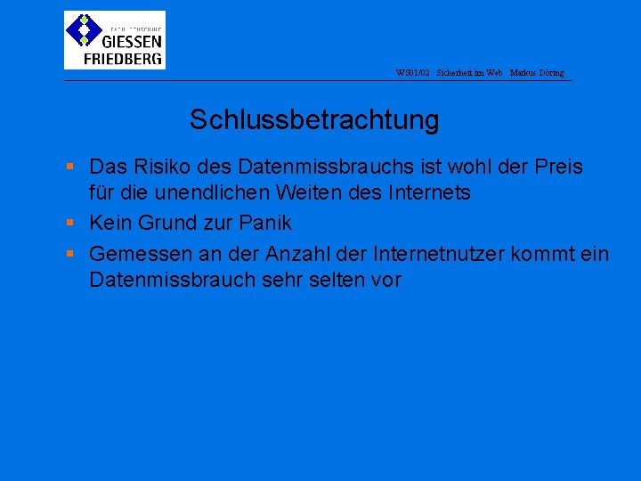 WS 01/02 Sicherheit im Web Markus Döring Schlussbetrachtung § Das Risiko des Datenmissbrauchs ist