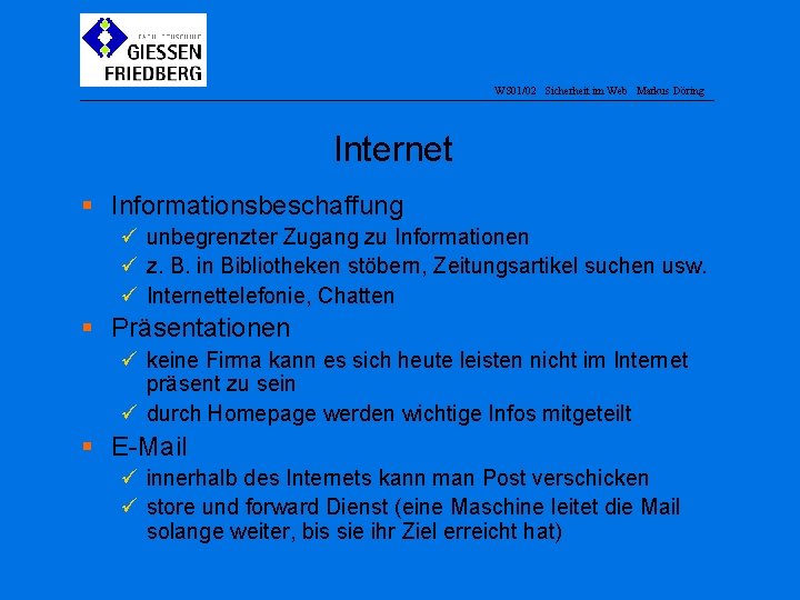 WS 01/02 Sicherheit im Web Markus Döring Internet § Informationsbeschaffung ü unbegrenzter Zugang zu