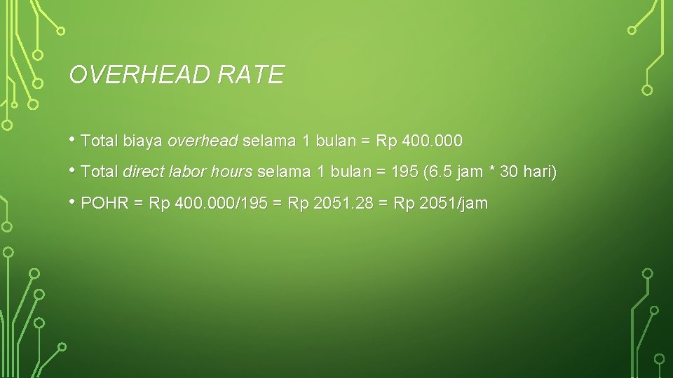 OVERHEAD RATE • Total biaya overhead selama 1 bulan = Rp 400. 000 •