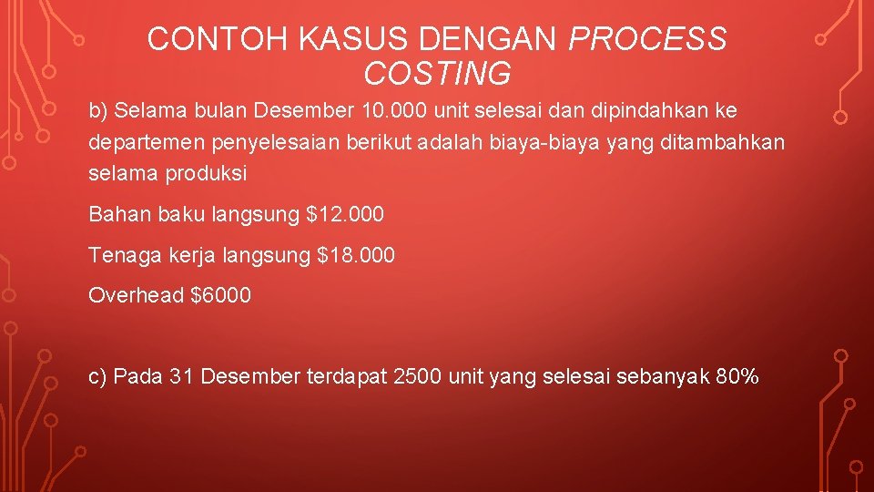CONTOH KASUS DENGAN PROCESS COSTING b) Selama bulan Desember 10. 000 unit selesai dan
