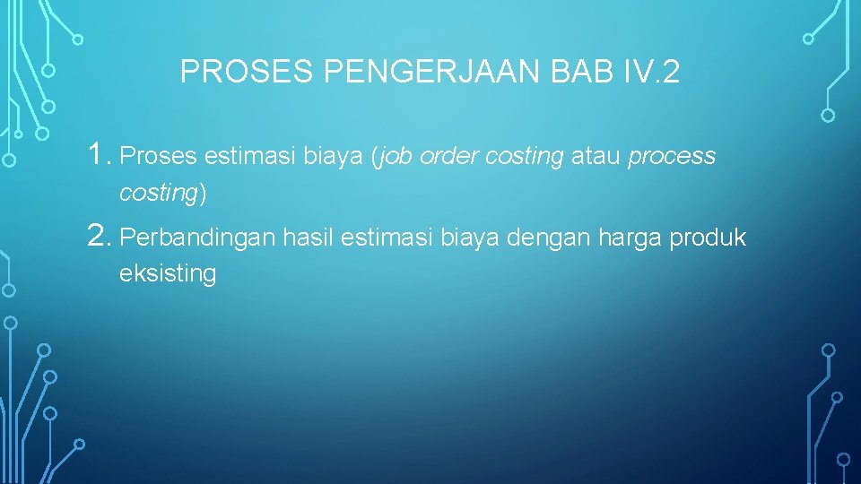 PROSES PENGERJAAN BAB IV. 2 1. Proses estimasi biaya (job order costing atau process