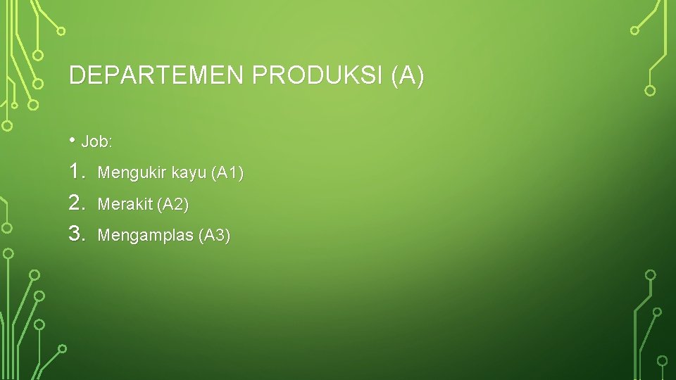 DEPARTEMEN PRODUKSI (A) • Job: 1. Mengukir kayu (A 1) 2. Merakit (A 2)