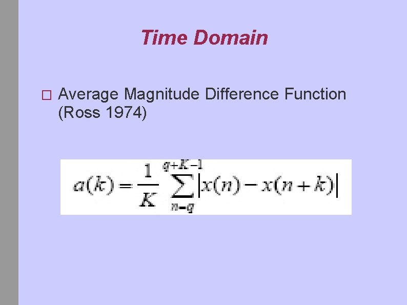 Time Domain � Average Magnitude Difference Function (Ross 1974) 