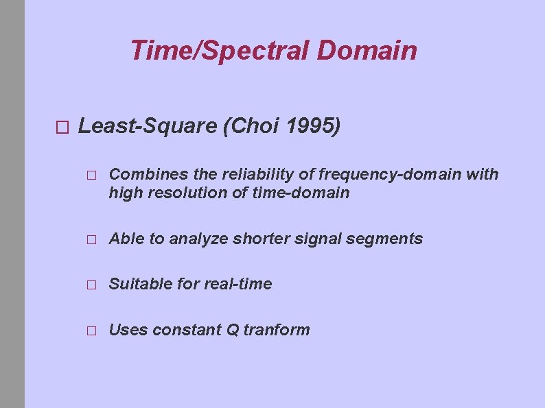 Time/Spectral Domain � Least-Square (Choi 1995) � Combines the reliability of frequency-domain with high