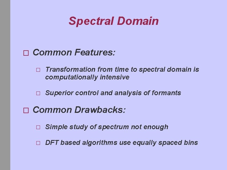 Spectral Domain � � Common Features: � Transformation from time to spectral domain is