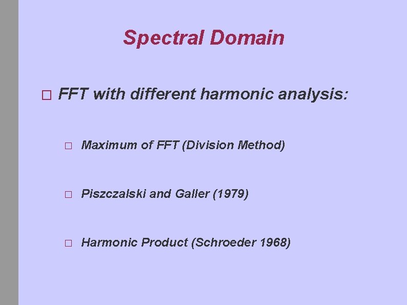 Spectral Domain � FFT with different harmonic analysis: � Maximum of FFT (Division Method)