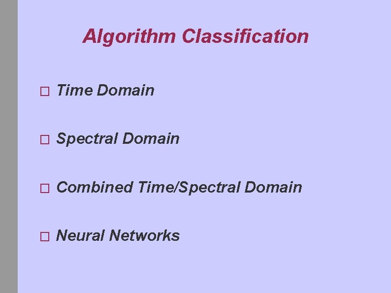 Algorithm Classification � Time Domain � Spectral Domain � Combined Time/Spectral Domain � Neural
