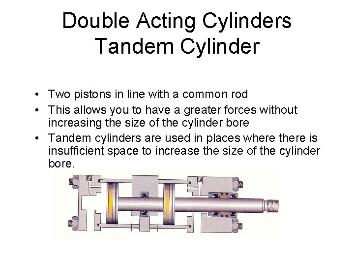 Double Acting Cylinders Tandem Cylinder • Two pistons in line with a common rod