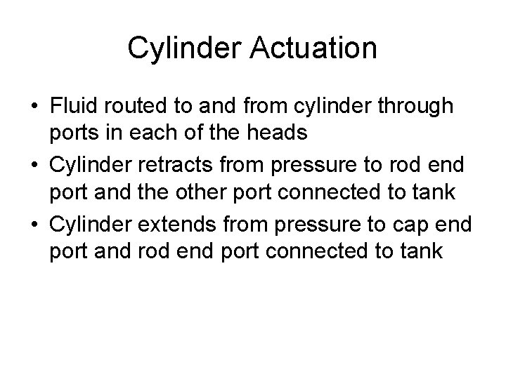 Cylinder Actuation • Fluid routed to and from cylinder through ports in each of