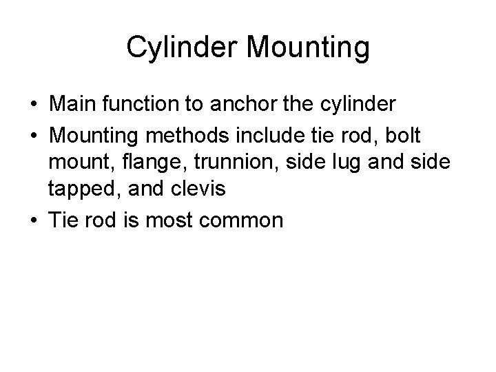 Cylinder Mounting • Main function to anchor the cylinder • Mounting methods include tie