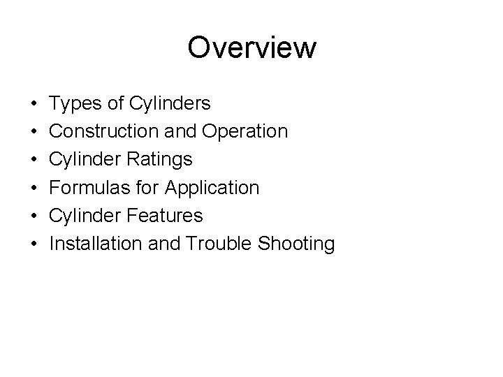 Overview • • • Types of Cylinders Construction and Operation Cylinder Ratings Formulas for