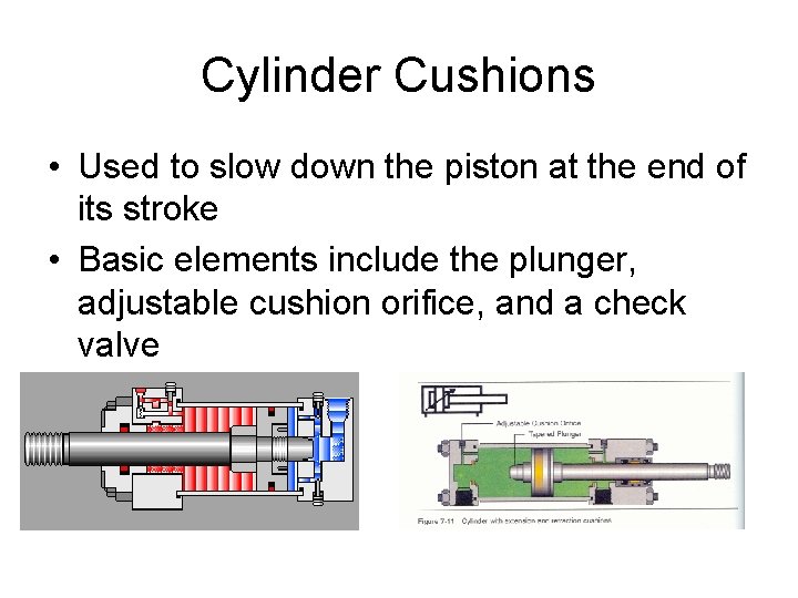 Cylinder Cushions • Used to slow down the piston at the end of its