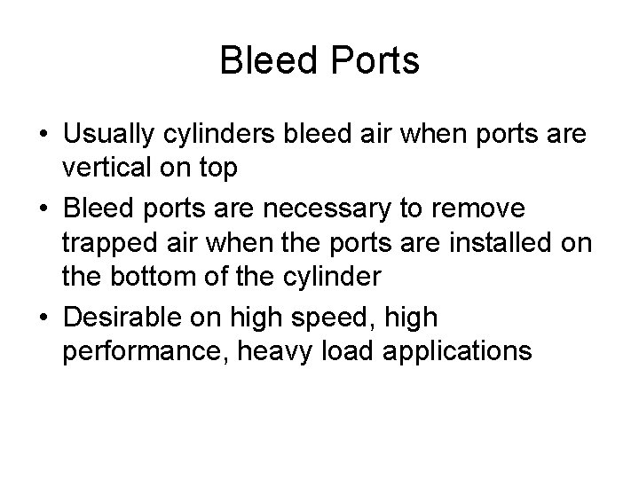Bleed Ports • Usually cylinders bleed air when ports are vertical on top •