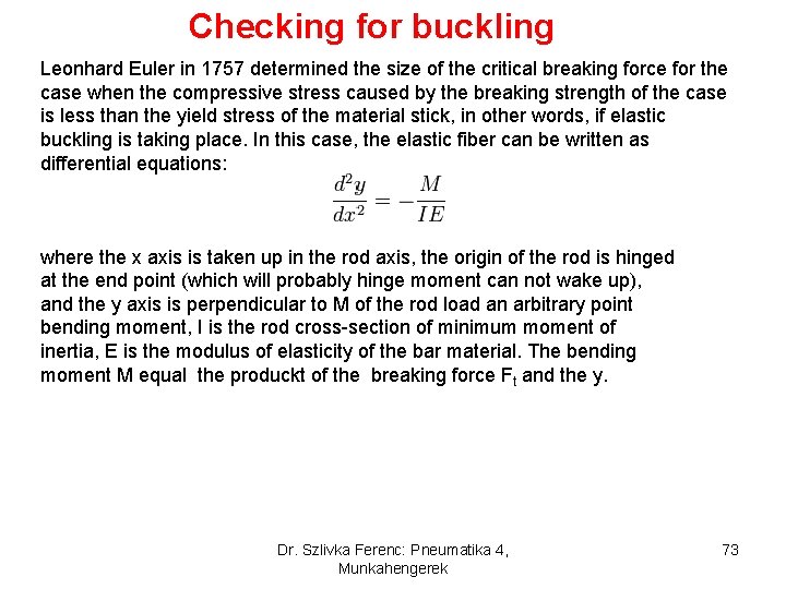 Checking for buckling Leonhard Euler in 1757 determined the size of the critical breaking