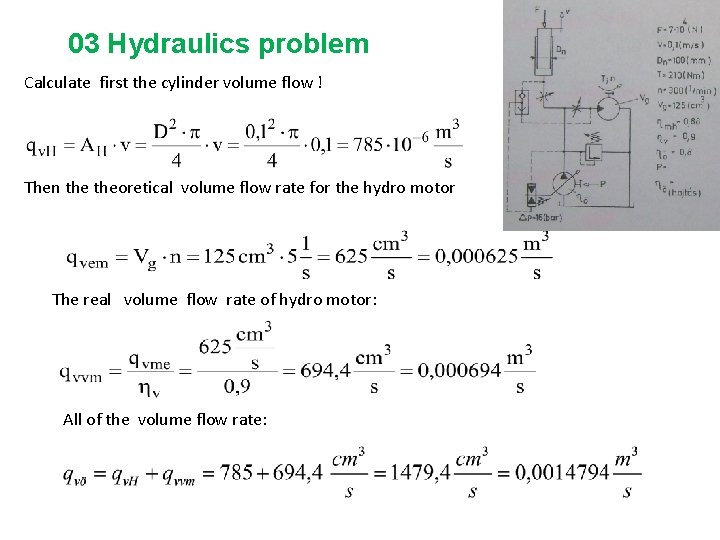 03 Hydraulics problem Calculate first the cylinder volume flow ! Then theoretical volume flow