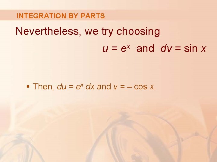 INTEGRATION BY PARTS Nevertheless, we try choosing u = ex and dv = sin